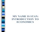 MY NAME IS STAN: INTRODUCTION TO ECONOMICS. Standards n SS6E5 The student will analyze different economic systems. n SS6E6 The student will analyze the.