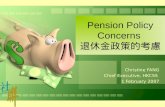 Christine FANG Chief Executive, HKCSS 1 February 2007 Pension Policy Concerns 退休金政策的考慮.