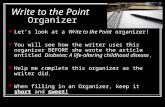 Write to the Point Organizer Let’s look at a Write to the Point organizer! You will see how the writer uses this organizer BEFORE she wrote the article.