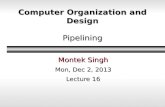 Computer Organization and Design Pipelining Montek Singh Mon, Dec 2, 2013 Lecture 16.