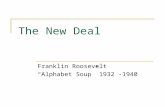 The New Deal Franklin Roosevelt “Alphabet Soup” 1932 -1940.