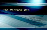 The Vietnam War For 2000 years, the Vietnamese fought for independence…
