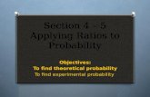 Section 4 – 5 Applying Ratios to Probability Objectives: To find theoretical probability To find experimental probability.