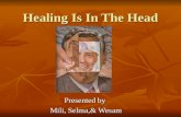 Healing Is In The Head Presented by Mili, Selma,& Wesam.
