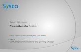 PowerBooster Series Sysco ™ Sales Leader PowerBooster Series Fatal Flaws Sales Managers can Make Part 1 Confusing Communications and Ignoring Change.