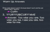 Warm Up Answers 2. The maker doesn’t want it, the buyer doesn’t use it, and the user doesn’t see it. What is it.  Coffin 3. YYURYYUBICURYY4ME  Answer: