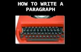 HOW TO WRITE A PARAGRAPH. Paragraphs need 3 parts: A beginning A middle An end.