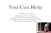 You Can Help by Teresa Jennings Music K-8, Vol.17, Num.2 © 2006 Plank Road Publishing, Inc. All Rights Reserved- used by permission PowerPoint by Camille.