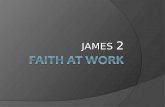 JAMES JAMES 2. James 2  Faith that does not work is faith that will not save  Salvation by “faith only” is a most destructive doctrine and very full.