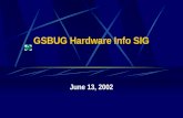 GSBUG Hardware Info SIG June 13, 2002. 2 GSBUG Hardware Info SIG Agenda – June 13, 2002 7:00 – 7:05 Administration 7:05 – 8:15 Featured Topic – CD, DVD,
