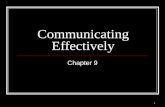 1 Communicating Effectively Chapter 9. 2 Learn to Listen.... You don't learn anything from hearing yourself talk. from Love by Leo Buscaglia.