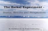The Baikal Experiment - Status, Results and Perspectives Zh. Dzhilkibaev for the Baikal Collaboration.