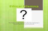 Ethical Dilemma The District Superintendent is Sexually Harassing a Female Teacher on school grounds.