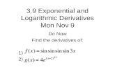 3.9 Exponential and Logarithmic Derivatives Mon Nov 9 Do Now Find the derivatives of: 1) 2)