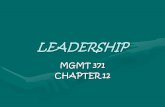 LEADERSHIP MGMT 371 CHAPTER 12. LEADERSHIP DefineDefine Trait and Behavioral TheoriesTrait and Behavioral Theories Situational TheoriesSituational Theories.