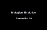 Biological Evolution Standard B – 5.4. Standard B-5 The student will demonstrate an understanding of biological evolution and the diversity of life. Indicator.