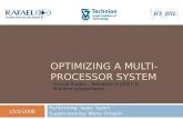 OPTIMIZING A MULTI- PROCESSOR SYSTEM Performing: Isaac Yarom Supervised by: Mony Orbach 15/5/2008 Annual Project – Semester A (2007-1) Mid-term presentation.
