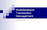Multidatabase Transaction Management COP5711. Multidatabase Transaction Management Outline Review - Transaction Processing Multidatabase Transaction Management