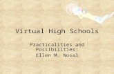 Virtual High Schools Practicalities and Possibilities: Ellen M. Nosal.