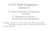 12.221 Field Geophysics – Lecture 2 1)Brief introduction to earthquakes in ECSZ 2)Introduction to gravity – measurement and interpretation Reading: Chapter.
