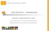 Technical Assistance Office 1 SOCRATES - MINERVA GRANT AGREEMENT 2004 Contractual and Financial Management Administrative and Financial Handbook.