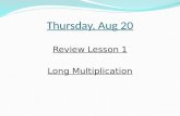 Thursday, Aug 20 Review Lesson 1 Long Multiplication.