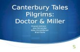 Canterbury Tales Pilgrims: Doctor & Miller Grayson Johnson Jose Hernandez Kylee Christoffersen Brad Clarke.