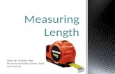 Measuring Length Done by: Graeme Smit, Muhammad Abbas Qasim, Yazdi and Payman