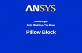 Pillow Block Workshop 6 Solid Modeling: Top-Down.