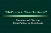 What’s new in Water Treatment? Coagulants and Filter Aids Sticky Particles vs. Sticky Media Coagulants and Filter Aids Sticky Particles vs. Sticky Media.