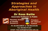 Strategies and Approaches in Aboriginal Health Dr Ross Bailie Associate Professor in Public Health Dr Ross Bailie Associate Professor in Public Health.