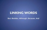 LINKING WORDS But, Besides, Although, Because, And.