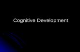Cognitive Development Cognitive Development. Understanding and supporting cognitive development We know from rapid growth and change during childhood,
