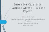 Intensive Care Unit: Cardiac Arrest – A Case Report Pamela C. Vickers Candler Hospital: Dietetic Internship Clinical Rotation Georgia Southern University.
