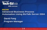 EBZ306 Advanced Business Process Automation Using BizTalk Server 2004 David Fong Program Manager.