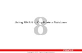 8 Copyright  2007, Oracle. All rights reserved. Using RMAN to Duplicate a Database.