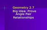 Geometry 2.7 Big Idea: Prove Angle Pair Big Idea: Prove Angle PairRelationships.