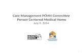 1 Care Management PCMH Committee Person Centered Medical Home July 9, 2014.