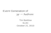 Event Generation of Tim Barklow SLAC October 21, 2010.