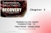 TRANSDISCIPLINARY FOUNDATION II: TREATMENT KNOWLEDGE Contributor: Lori Phelps Lori L. Phelps California Association for Alcohol/Drug Educators, 2015 Chapter.