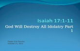 God Will Destroy All Idolatry Part 1 Pastor Eric Douma October 21, 2012.