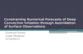 Constraining Numerical Forecasts of Deep Convective Initiation through Assimilation of Surface Observations General Exam Luke Madaus 5/19/2015.