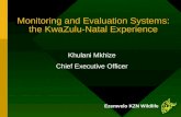 Monitoring and Evaluation Systems: the KwaZulu-Natal Experience Khulani Mkhize Chief Executive Officer Ezemvelo KZN Wildlife.