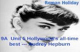 9A Unit 5 Hollywoods all-time best --- Audrey Hepburn.