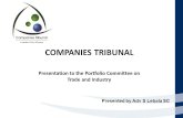 COMPANIES TRIBUNAL Presentation to the Portfolio Committee on Trade and Industry Presented by Adv S Lebala SC.
