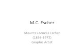 Maurits Cornelis Escher ( ) Graphic Artist