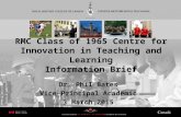 RMC Class of 1965 Centre for Innovation in Teaching and Learning Information Brief Dr. Phil Bates Vice-Principal Academic 3 March 2015.