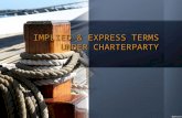 IMPLIED  EXPRESS TERMS UNDER CHARTERPARTY. IMPLIED DUTIES UNDER CHARTERPARTY ON THE PART OF SHIPOWNER To provide a seaworthy ship. Obligation of reasonable.