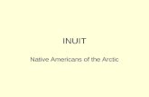 INUIT Native Americans of the Arctic. SS4H1 The student will describe how early Native American cultures developed in North America. b. Describe how the.