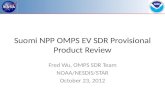 Suomi NPP OMPS EV SDR Provisional Product Review Fred Wu, OMPS SDR Team NOAA/NESDIS/STAR October 23, 2012.